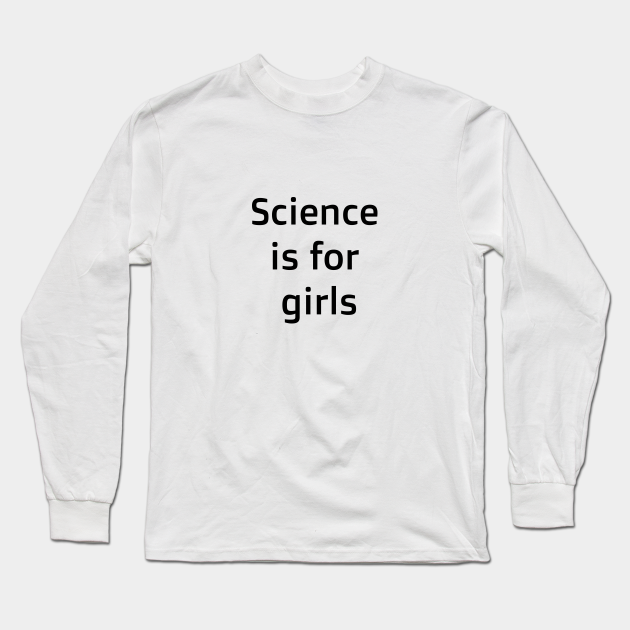 Science is for girls Women In Stem Long Sleeve TShirt TeePublic